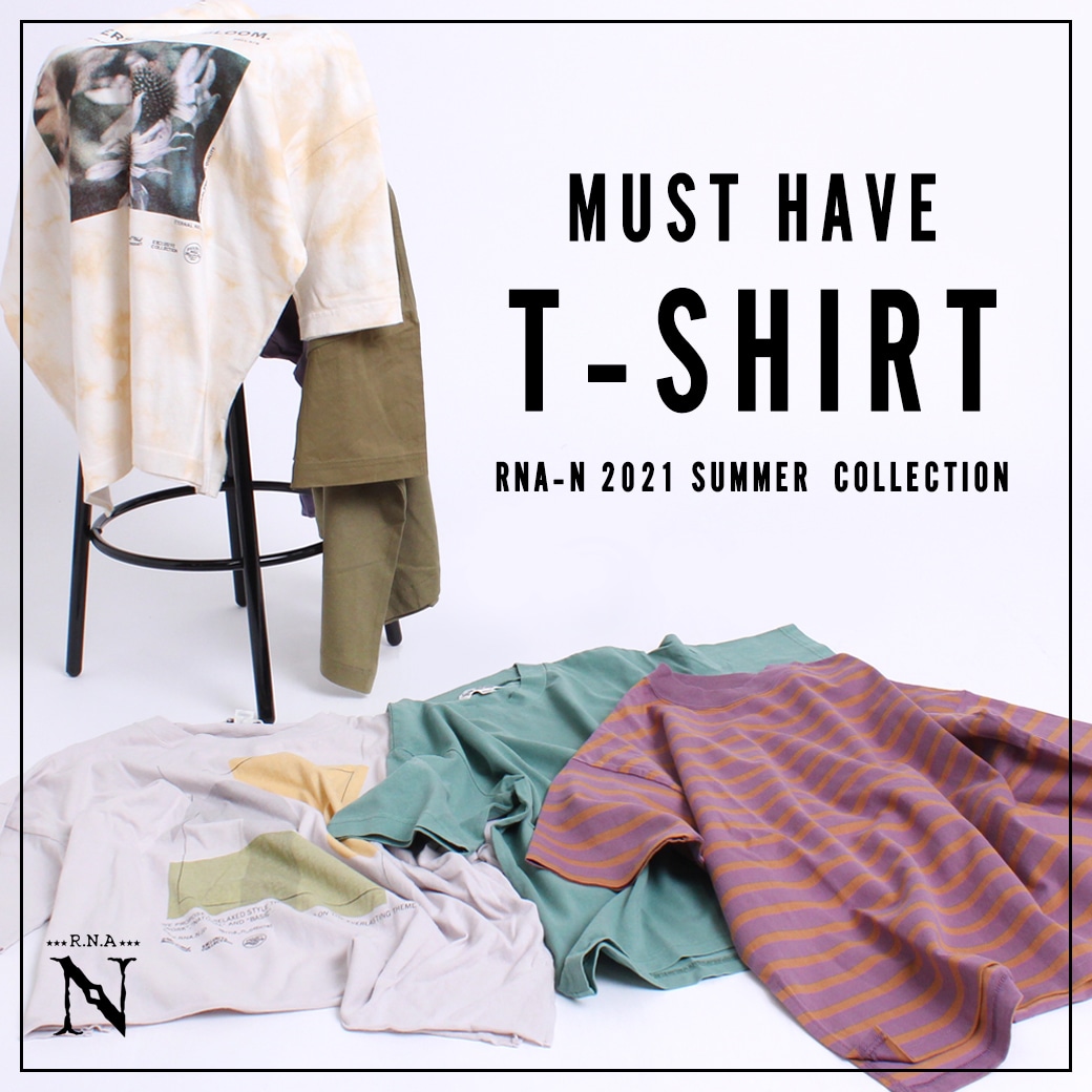 【RNA-N】“MUST HAVE T-SHIRT”  夏のTシャツコレクション