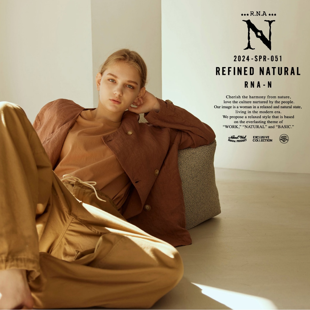 【RNA-N】SPRING COLLECTION「REFINED NATURAL」
